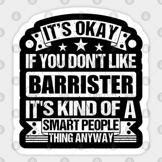 It's Okay If You Don't Like Barrister It's Kind Of A Smart People Thing Anyway Barrister Lover Sticker by Benzii-shop 